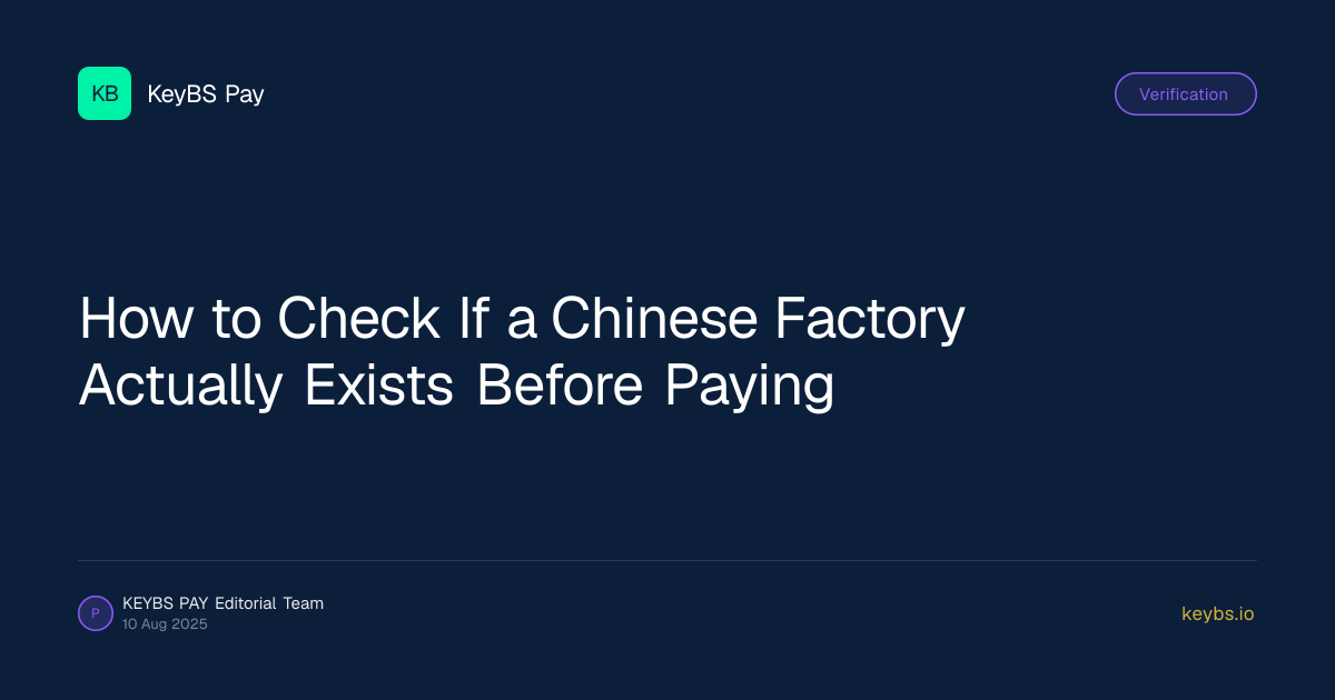 How to Check If a Chinese Factory Actually Exists Before Paying — KeyBS Pay