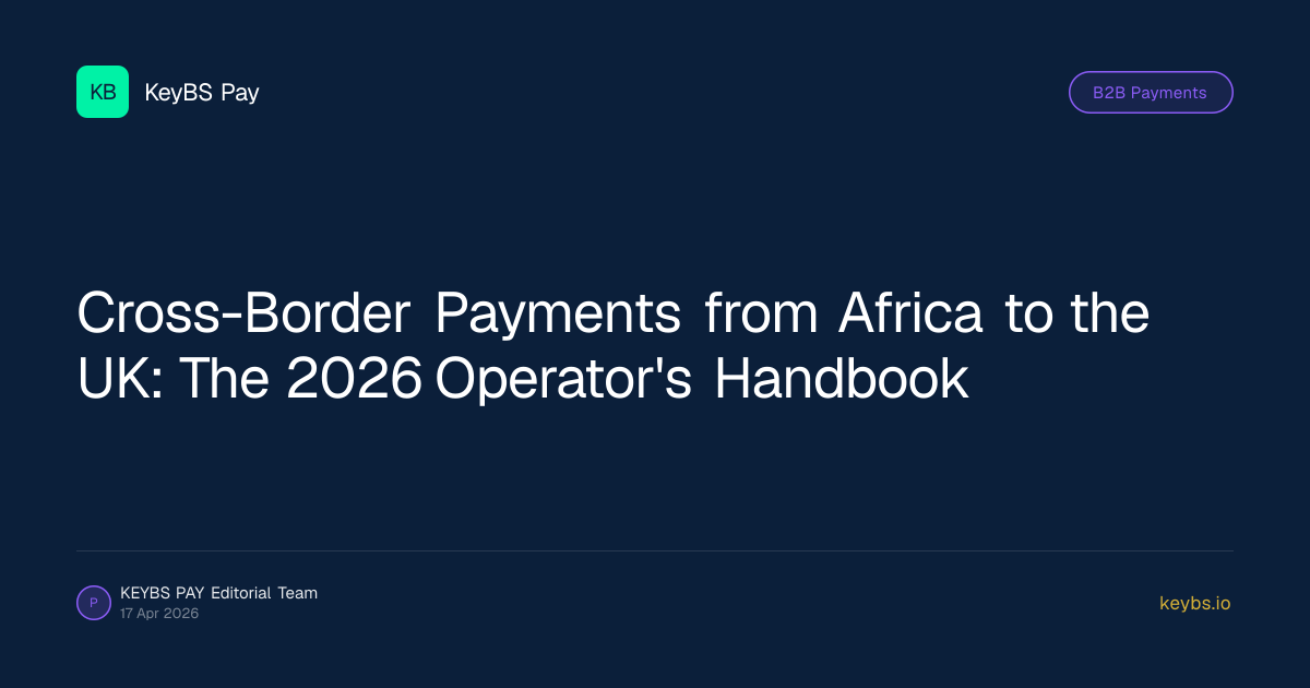 Cross-Border Payments from Africa to the UK: The 2026 Operator's Handbook