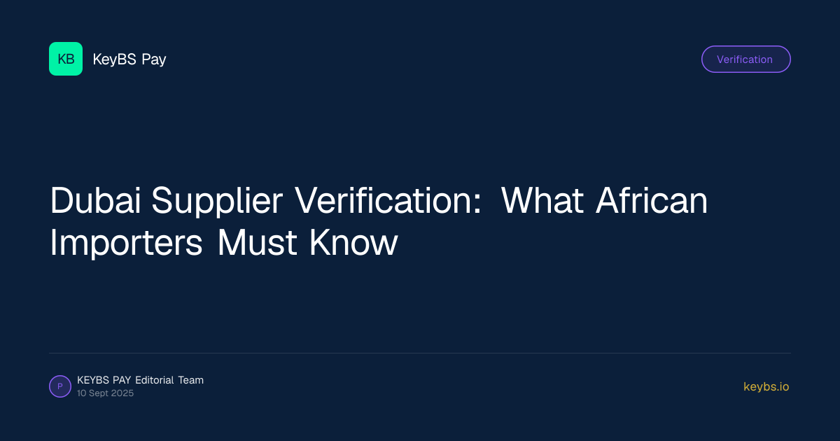 Dubai Supplier Verification: What African Importers Must Know