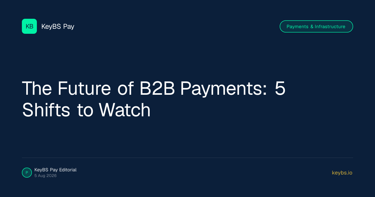 The Future of B2B Payments: 5 Shifts to Watch — KeyBS Pay