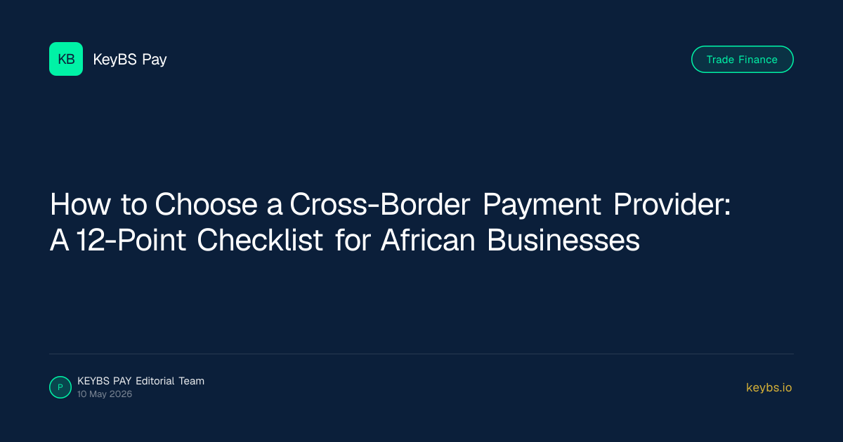 How to Choose a Cross-Border Payment Provider: A 12-Point Checklist for African Businesses
