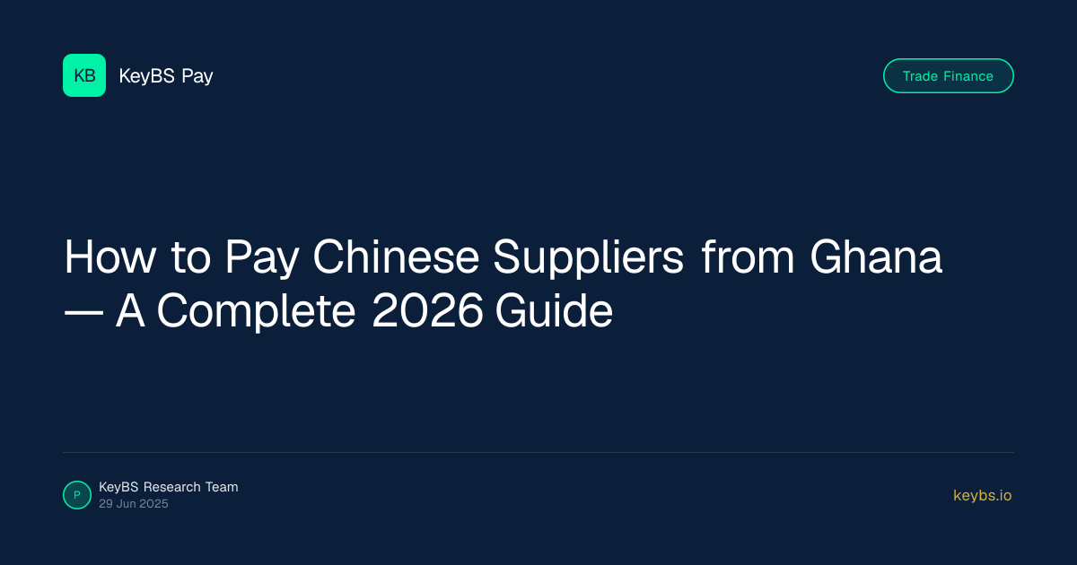 How to Pay Chinese Suppliers from Ghana — A Complete 2026 Guide