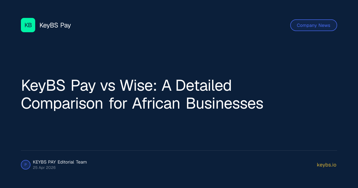 KeyBS Pay vs Wise: A Detailed Comparison for African Businesses
