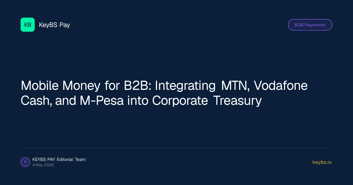 Mobile Money for B2B: Integrating MTN, Vodafone Cash, and M-Pesa into Corporate Treasury