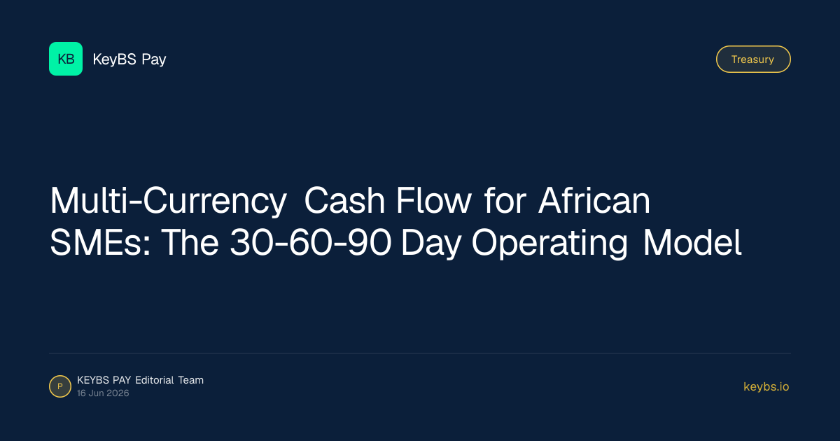 Multi-Currency Cash Flow for African SMEs: The 30-60-90 Day Operating Model