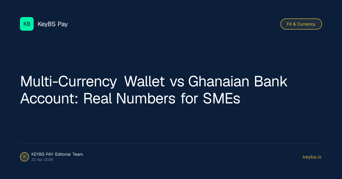 Multi-Currency Wallet vs Ghanaian Bank Account: Real Numbers for SMEs