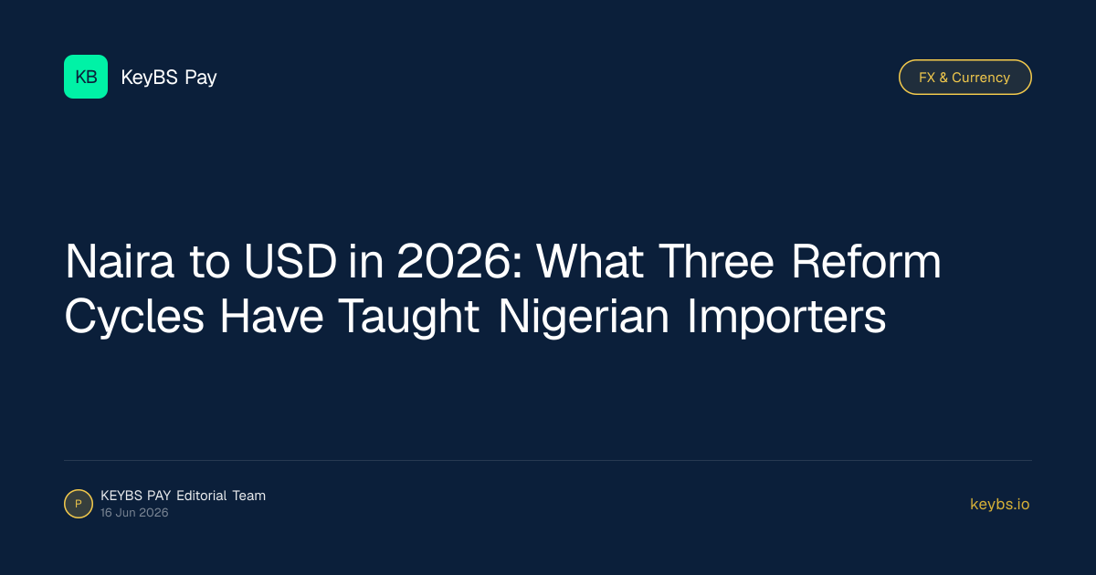 Naira to USD in 2026: What Three Reform Cycles Have Taught Nigerian Importers