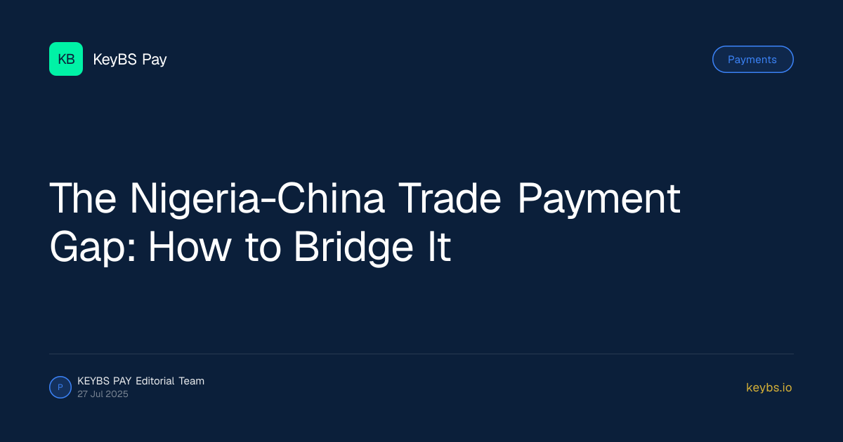 The Nigeria-China Trade Payment Gap: How to Bridge It — KeyBS Pay