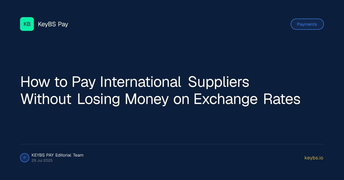How to Pay International Suppliers Without Losing Money on Exchange Rates — KeyBS Pay