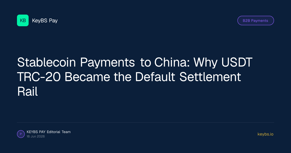 Stablecoin Payments to China: Why USDT TRC-20 Became the Default Settlement Rail