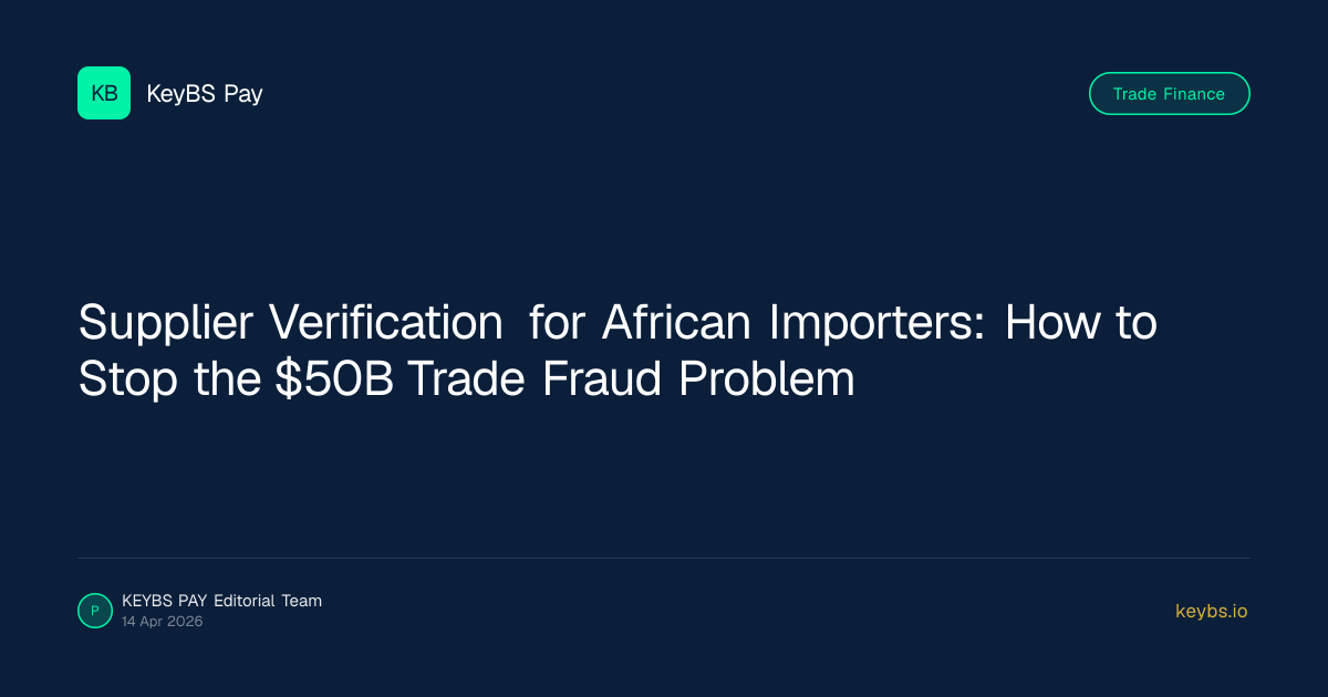 Supplier Verification for African Importers: How to Stop the $50B Trade Fraud Problem