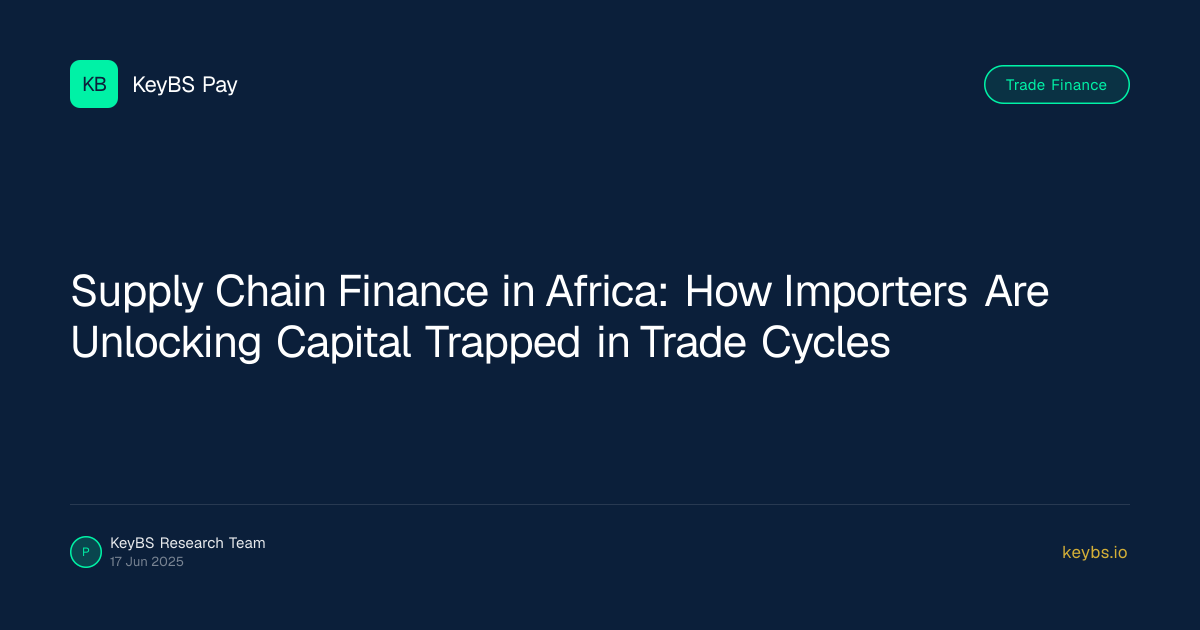 Supply Chain Finance in Africa: How Importers Are Unlocking Capital Trapped in Trade Cycles