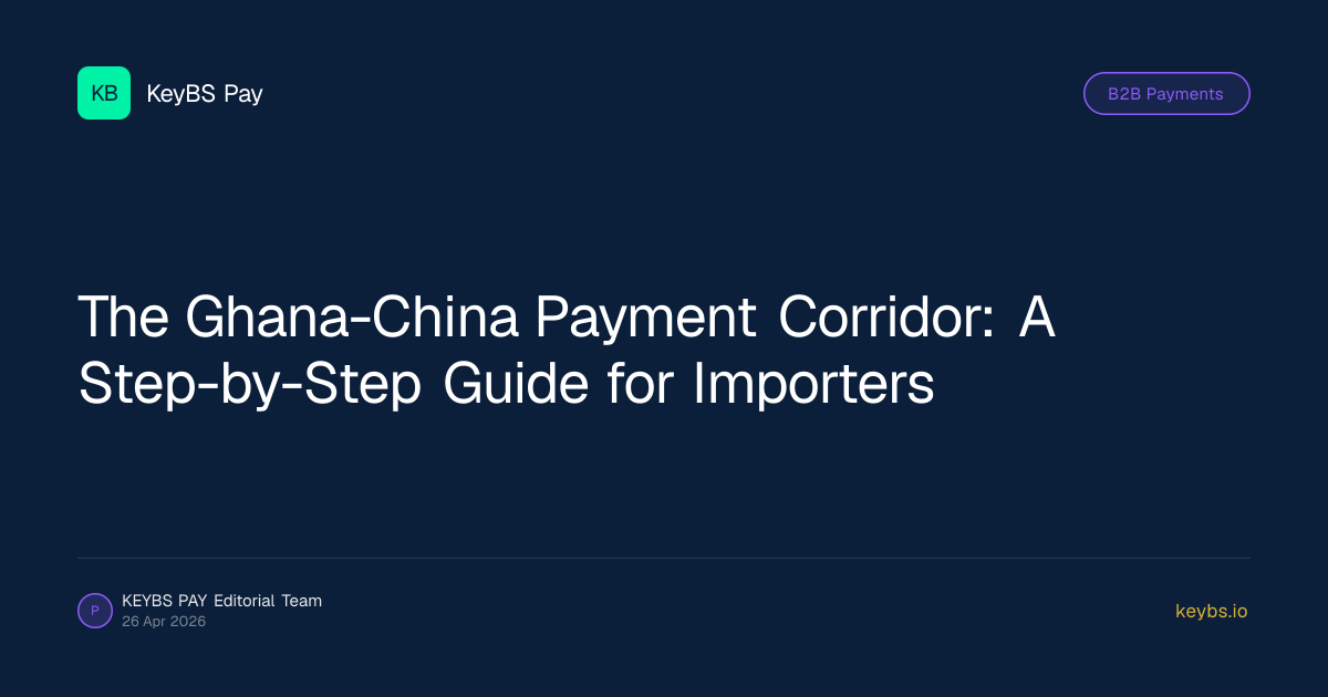 The Ghana-China Payment Corridor: A Step-by-Step Guide for Importers