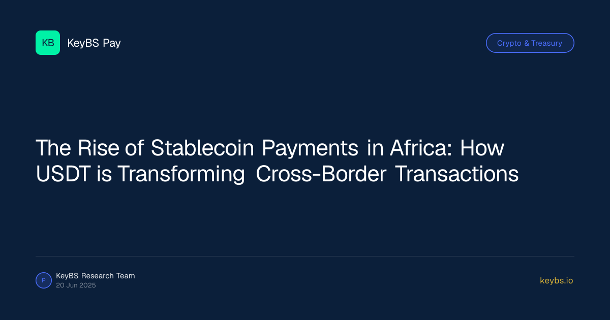 The Rise of Stablecoin Payments in Africa: How USDT is Transforming Cross-Border Transactions
