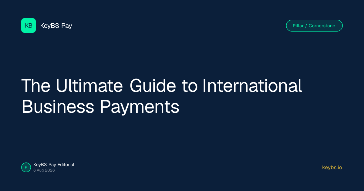 The Ultimate Guide to International Business Payments — KeyBS Pay