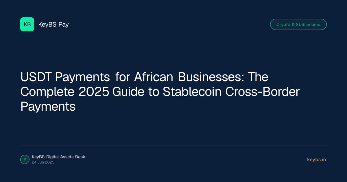 USDT Payments for African Businesses: The Complete 2025 Guide to Stablecoin Cross-Border Payments
