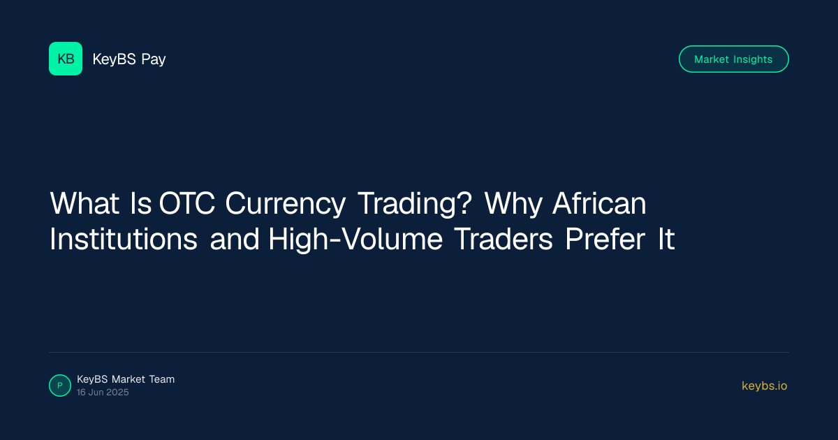 What Is OTC Currency Trading? Why African Institutions and High-Volume Traders Prefer It