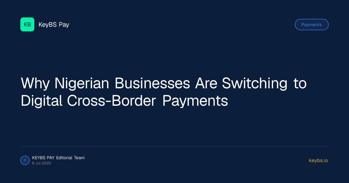 Why Nigerian Businesses Are Switching to Digital Cross-Border Payments — KeyBS Pay
